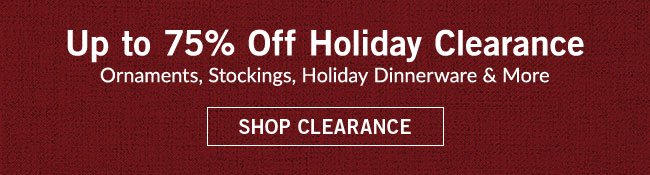 Up to 75% Off Holiday Clearance