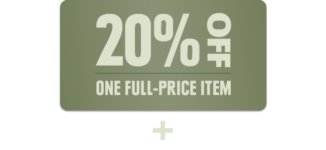 20% OFF - ONE FULL-PRICE ITEM +