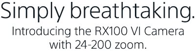 Simply breathtaking. Introducing the RX100 VI camera with 24-200 zoom.