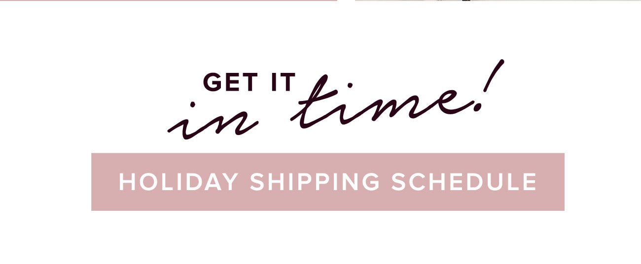 Get it in Time Holiday Shipping Schedule
