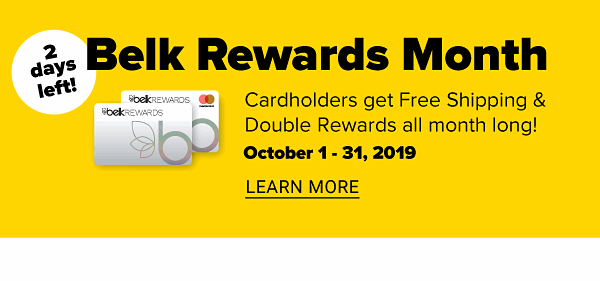 Belk Rewards Month - October 1-31, 2019 | Cardholders get Free Shipping Double Rewards all month long! - Learn More