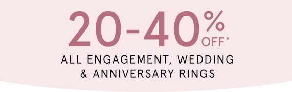 20-40% Off All Engagement, Wedding & Anniversary Rings