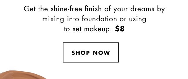 Get the shine-free finish of your dreams by mixing into foundation or using to set makeup. $8 Shop Now