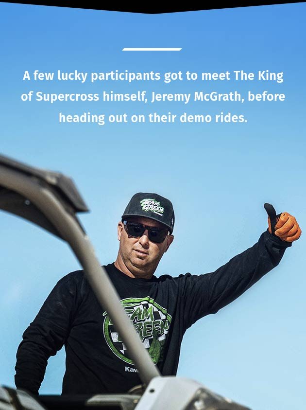 A few lucky participants got to meet The King of Supercross himself, Jeremy McGrath, before heading out on their demo rides.