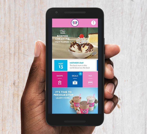 Enjoy a regular scoop* for FREE when you download and log in to the BR Mobile App. You'll have access to the latest flavor updates, BR news, and coupons! 