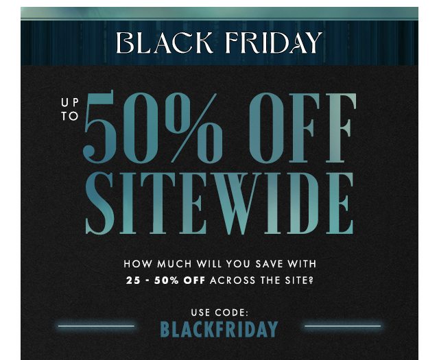 BLACK FRIDAY: Up To 50% OFF Sitewide