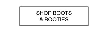 SHOP BOOTS & BOOTIES