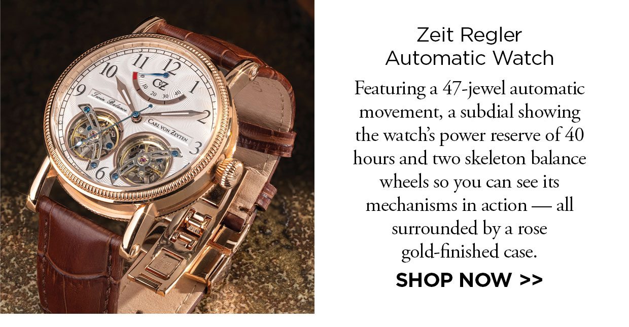 New! Zeit Regler Automatic Watch. Featuring a 47-jewel automatic movement, a subdial showing the watch's power reserve of 40 hours and two skeleton balance wheels so you can see its mechanisms in action all surrounded by a rose gold-finished case. Shop Now link.