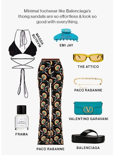 Minimal footwear like Balenciaga’s thong sandals are so effortless & look so good with everything.
