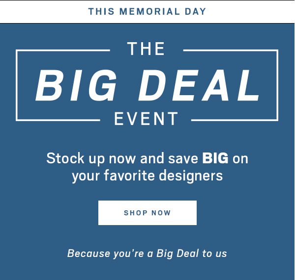 THIS MEMORIAL DAY | THE BIG DEAL EVENT | 3/$99.99 Dress Shirts + 60% Off All Linen + $ Suits &#38; Suit Separates starting at $199.99 + BOGO Suits, Sport Coats, Pants &#38; Casual Wear + 2/$49.99 Dress Shirts + Select Denim starting at $29.99 and more - SHOP NOW