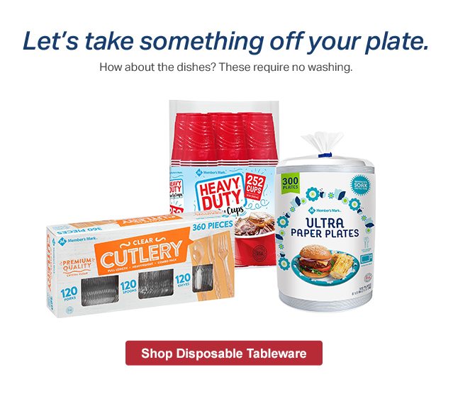 Let's take something off your plate. How about the dishes? These require no washing. Shop Disposable Tableware.