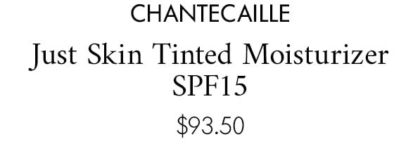 Chantecaille Just Skin Tinted Moisturizer SPF15 $93.50