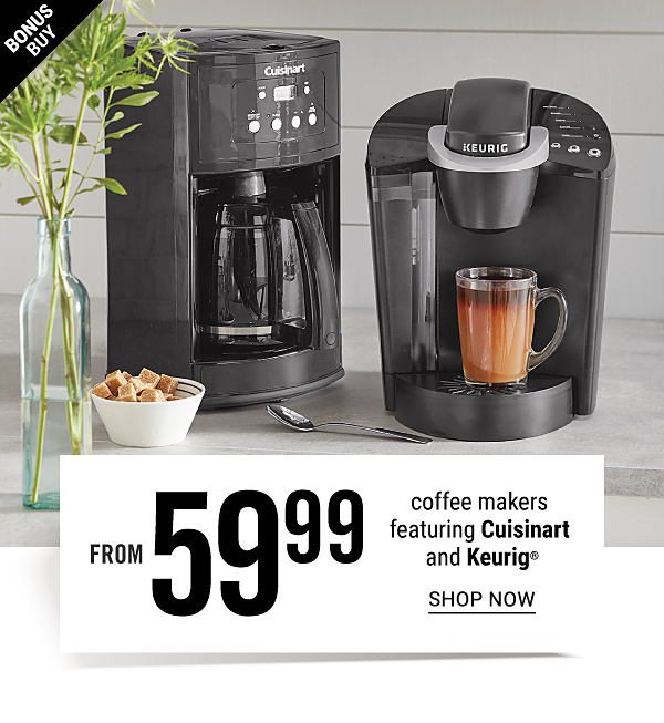 Bonus Buy! From 59.99 Coffee Makers featuring Cuisinart and Keurig - Shop Now