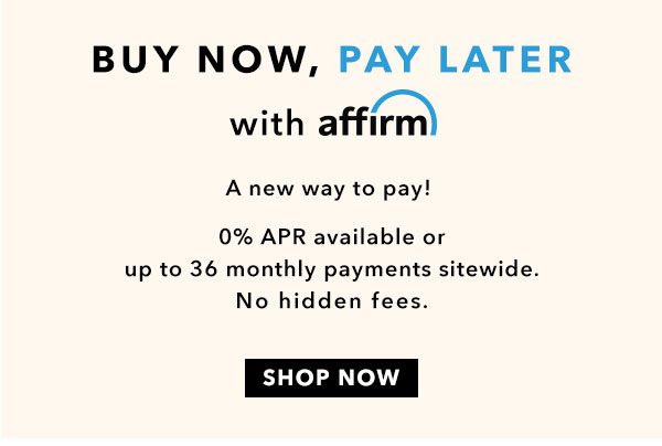 Buy Now, Pay Later With Affirm. Shop Now