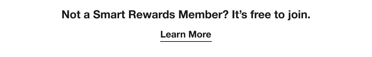 Not a Smart Rewards Member? It’s free to join. Learn More.