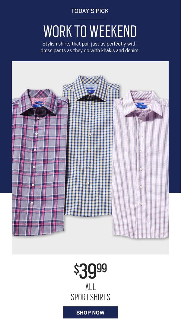 TODAY&#39;S PICK | $39.99 All Sport Shirts - SHOP NOW