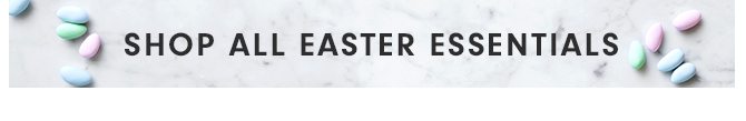 SHOP ALL EASTER ESSENTIALS