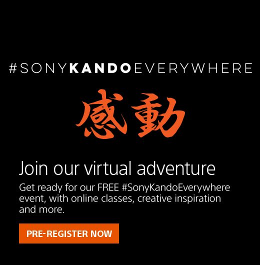 Join our virtual adventure | Get ready for our FREE #SonyKandoEverywhere event, with online classes, creative inspiration, and more. | Pre-register now