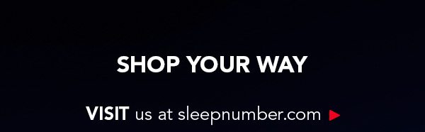 SHOP YOUR WAY | Visit Sleep Number.com
