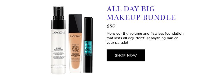 ALL DAY BIG MAKEUP BUNDLE $80 Monsieur Big volume and flawless foundation that lasts all day, don't let anything rain on your parade! SHOP NOW