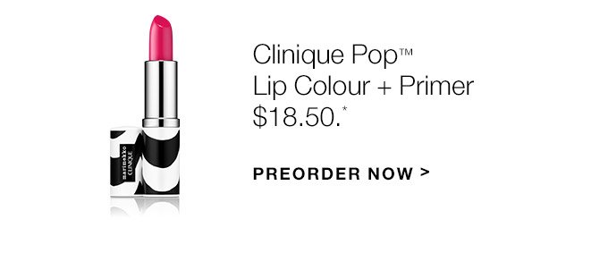 Clinique Pop(TM) Lip Colour + Primer $18.50.* PREORDER NOW