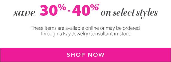 Save 30% - 40% on select styles, These items are available online or may be ordered through a Kay Jewelry Consultant in-store. Shop Now