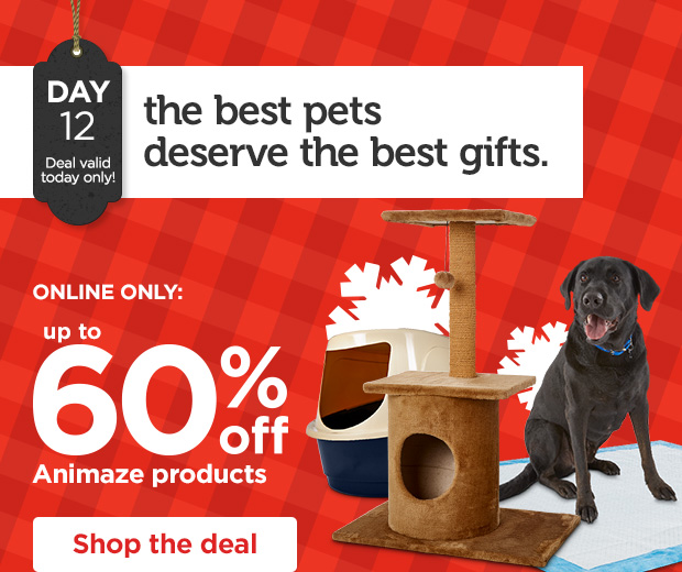 DAY 12. Deal valid today only! The best pets deserve the best gifts. ONLINE ONLY: Up to 60% off Animaze products. Shop the deal. 