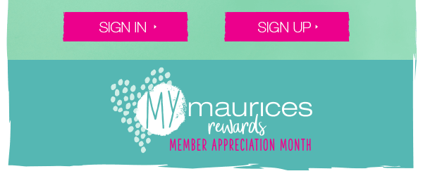 Sign in. Sign up. mymaurices rewards member appreciation month.