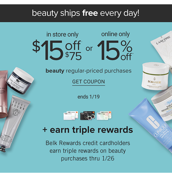 Beauty ships free every day! $15 off $75 {in store only} or 15% off {online only} beauty regular-priced purchases - ends 1/19 + earn triple rewards, Belk Rewards credit cardholders earn triple rewards on beauty purchases thru 1/26. Get Coupon.