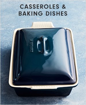 CASSEROLES & BAKING DISHES