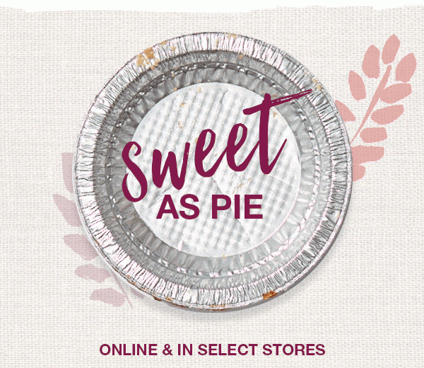 Sweet as pie. Online and in select stores.