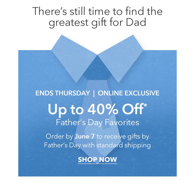 Up to 40% Off Father’s Day Favorites | Shop Now