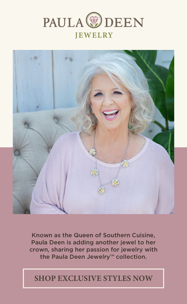 Paula Deen Jewelry™ is here. Shop the collection.