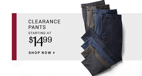 CLEARANCE PANTS STARTING AT $14.99 - SHOP NOW