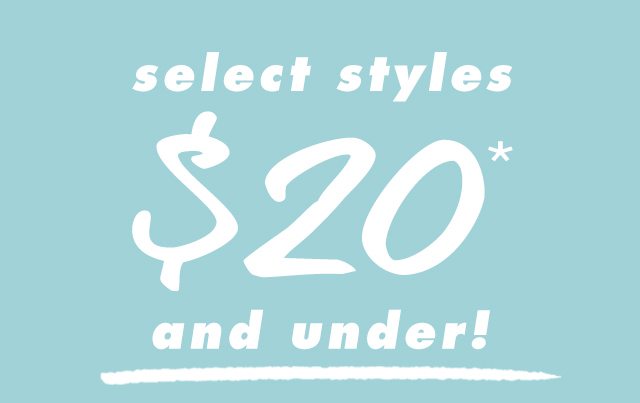 select styles $20 and under!