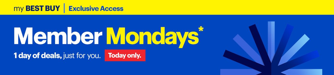 My Best Buy Exclusive Access to Member Mondays. 1 day of deals, just for you. Today only. Reference disclaimer.