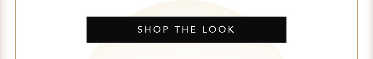 SHOP THE LOOK | SHOP NOW