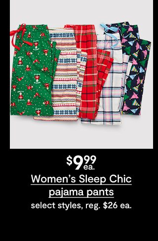 $9.99ea.women's sleep chic pajama pants select styles, reg.$26 ea.