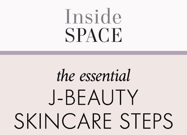 Inside Space the essential j-beauty Skincare Steps