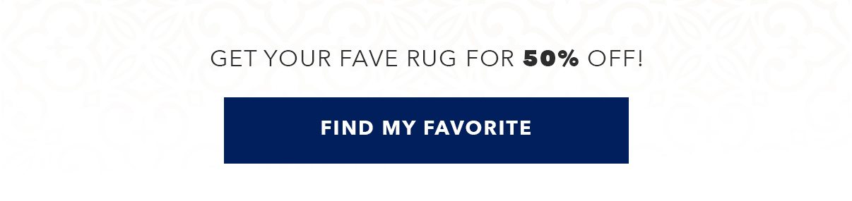 FIND MY FAVORITE RUG | SHOP NOW