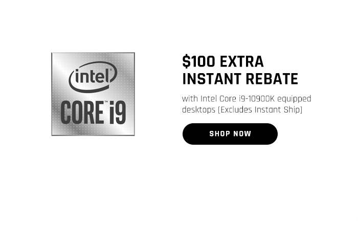$100 EXTRA INSTANT REBATE with Intel Core i9-10900K equipped desktops [Excludes Instant Ship]