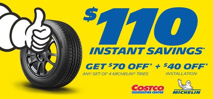 $110 Instant Savings* Get $70 off* any set of 4 Michelin Tires + $40 off* Installation.