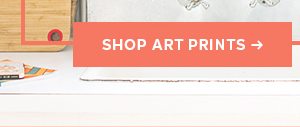 SHOP ART PRINTS >