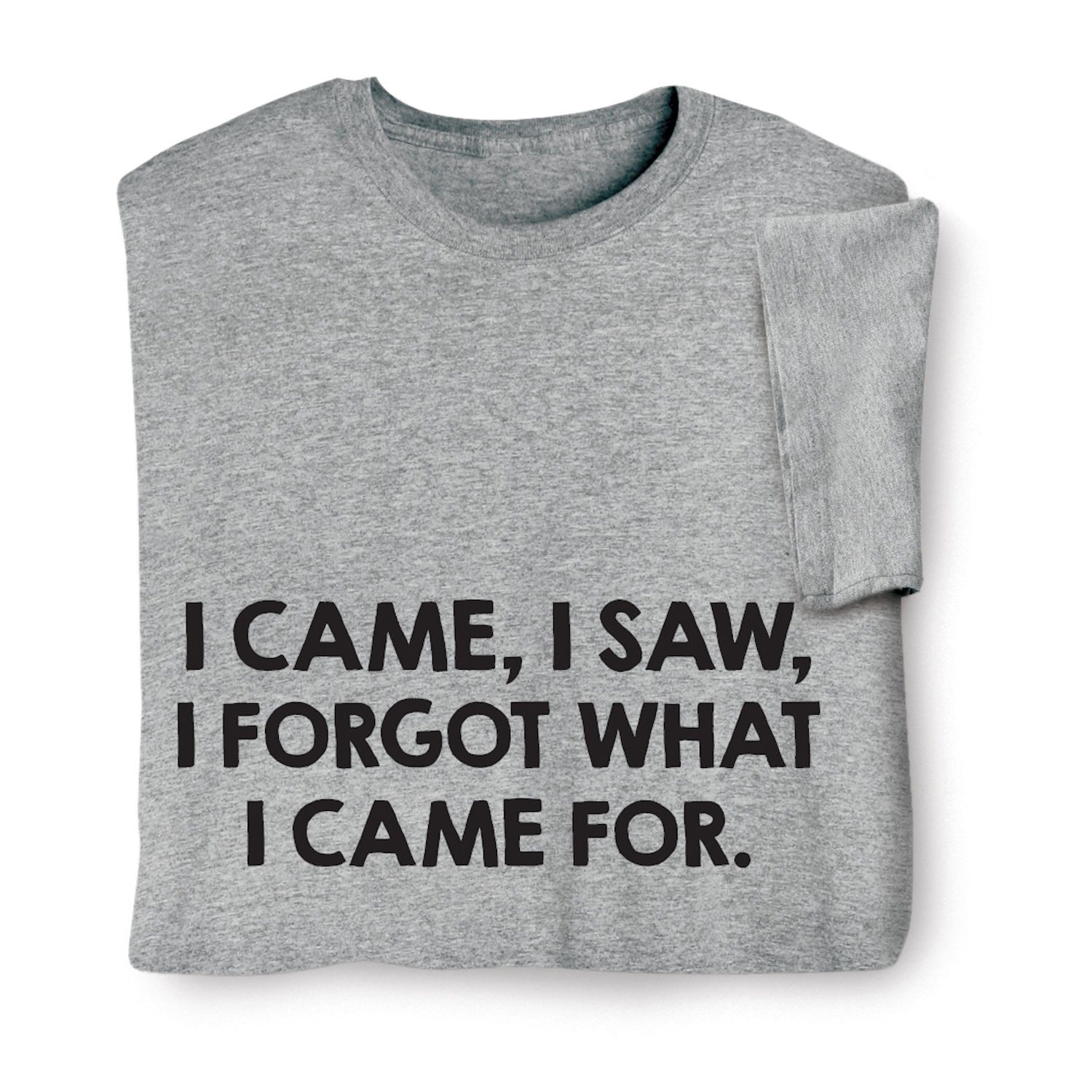 I Came, I Saw, I Forgot What I Came For Shirts