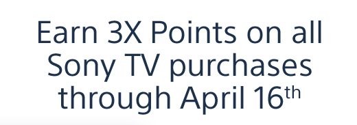 Earn 3X Points on all Sony TV purchases through April 16th