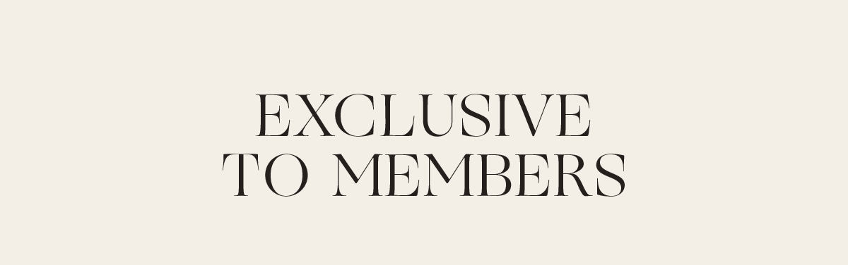 EXCLUSIVE TO MEMBERS