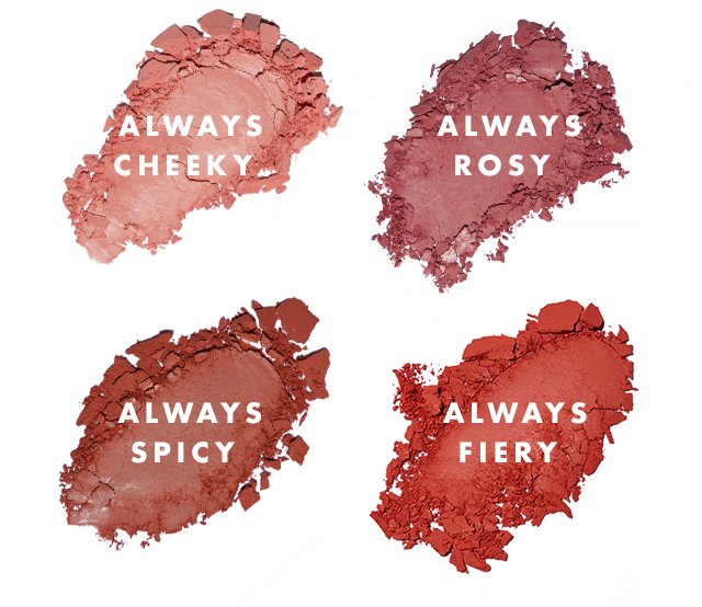 Available shades in Always Cheeky, Rosy, Spicy, & Fiery