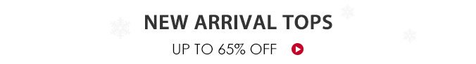 New Arrival Tops Up To 65% Off