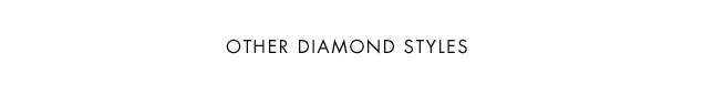 OTHER DIAMOND STYLES