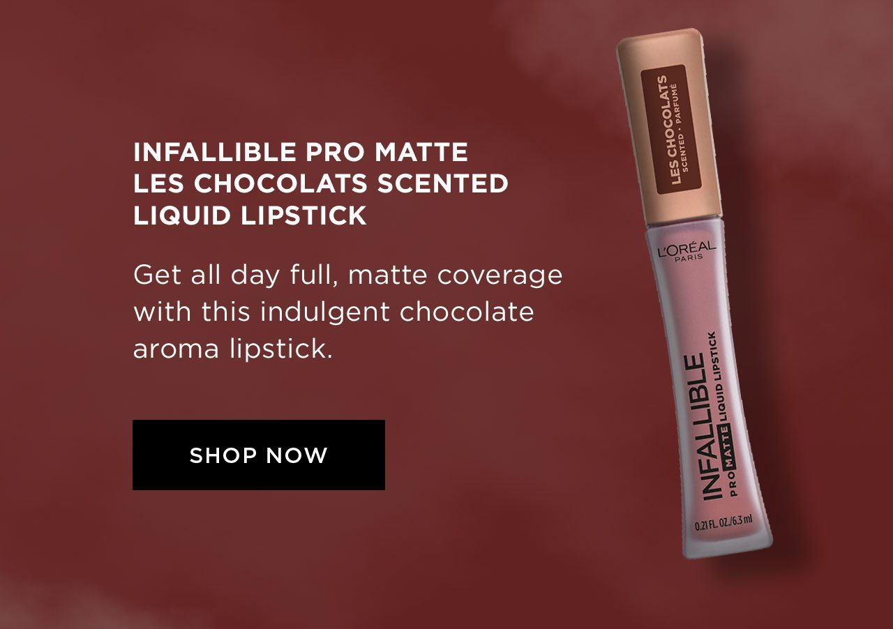 INFALLIBLE PRO MATTE LES CHOCOLATS SCENTED LIQUID LIPSTICK - Get all day full, matte coverage with this indulgent chocolate aroma lipstick. - SHOP NOW
